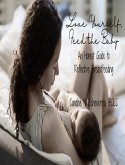Love Yourself, Feed the Baby: An Honest Guide to Reflective Breastfeeding (eBook, ePUB)