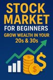 Stock Market for Beginners: Grow Wealth in Your 20s & 30s (eBook, ePUB)