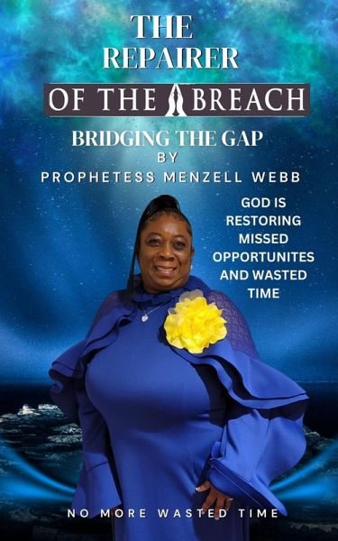The Repairer Of The Breach Bridging the Gap No More Wasted Time (eBook, ePUB) The Repairer Of The Breach Bridging the Gap No More Wasted Time (eBook, ePUB)