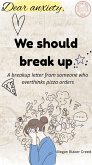 Dear anxiety, we should break up: a breakup letter from someone who overthinks pizza orders (eBook, ePUB)