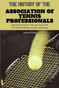 The History of the Association of Tennis Professionals (eBook, ePUB) - Bren, James