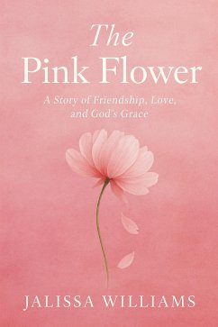 Cover The Pink Flower: A story of love, friendship, & God's Grace (eBook, ePUB)
