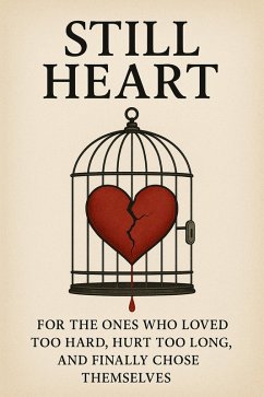 Cover STILL HEART : For The Ones Who Loved Too Hard, Hurt Too Long, & Finally Chose Themselves (eBook, ePUB)