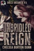 Unbridled Reign (Dolce Obsurità, #3) (eBook, ePUB) Unbridled Reign (Dolce Obsurità, #3) (eBook, ePUB)