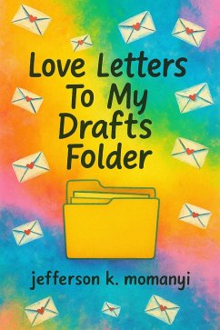 Love Letters To My Drafts Folder (eBook, ePUB) - Momanyi, Jefferson K.