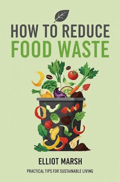 How To Reduce Food Waste (eBook, ePUB) - Marsh, Elliot