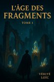 L'Âge des Fragments - Tome 1 (eBook, ePUB) L'Âge des Fragments - Tome 1 (eBook, ePUB)