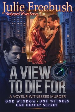 Cover A View to Die For: A Voyeur Witnesses Murder (Neglected Wives Series) (eBook, ePUB)