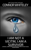 I Am Not A Victim, I Am A Survivor: A Personal, Clinical Psychology and Social Psychology Guide To Rape and Sexual Violence (An Introductory Series) (eBook, ePUB)