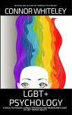 LGBT+ Psychology: A Social Psychology, Clinical Psychology and Neuroscience Guide To LGBT+ Psychology (An Introductory Series) (eBook, ePUB)