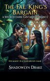 The Fae King's Bargain: A Wicked Dark Fantasy Romance (eBook, ePUB)