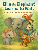Ellie the Elephant Learns to Wait with Fun Activities to Play & Color! (1, #1) (eBook, ePUB) Ellie the Elephant Learns to Wait with Fun Activities to Play & Color! (1, #1) (eBook, ePUB)