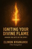 Igniting Your Divine Flame: Awaken the Gifts of the Spirit. (eBook, ePUB) Igniting Your Divine Flame: Awaken the Gifts of the Spirit. (eBook, ePUB)