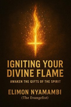 Cover Igniting Your Divine Flame: Awaken the Gifts of the Spirit. (eBook, ePUB)