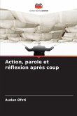 Action, parole et réflexion après coup