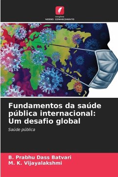 Fundamentos da saúde pública internacional: Um desafio global - Batvari, B. Prabhu Dass;VIJAYALAKSHMI, M. K. Fundamentos da saúde pública internacional: Um desafio global - Batvari, B. Prabhu Dass;VIJAYALAKSHMI, M. K.