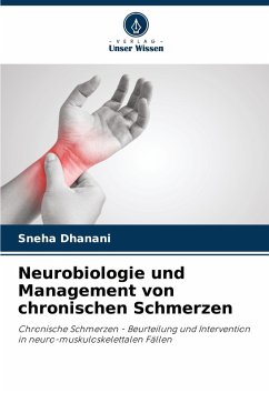 Neurobiologie und Management von chronischen Schmerzen - Dhanani, Sneha