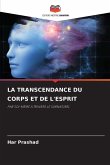 LA TRANSCENDANCE DU CORPS ET DE L'ESPRIT LA TRANSCENDANCE DU CORPS ET DE L'ESPRIT