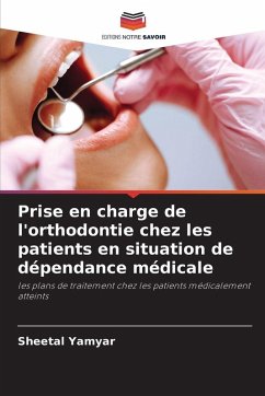 Prise en charge de l'orthodontie chez les patients en situation de dépendance médicale - Yamyar, Sheetal