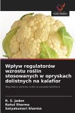 Wp¿yw regulatorów wzrostu ro¿lin stosowanych w opryskach dolistnych na kalafior Wp¿yw regulatorów wzrostu ro¿lin stosowanych w opryskach dolistnych na kalafior