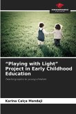 "Playing with Light" Project in Early Childhood Education "Playing with Light" Project in Early Childhood Education