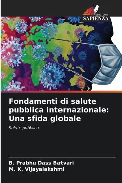 Fondamenti di salute pubblica internazionale: Una sfida globale - Batvari, B. Prabhu Dass;VIJAYALAKSHMI, M. K.