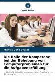 Die Rolle der Kompetenz bei der Behebung von Computerproblemen für die Aufgabenerfüllung