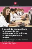 O papel da competência na resolução de problemas informáticos no desempenho de tarefas O papel da competência na resolução de problemas informáticos no desempenho de tarefas