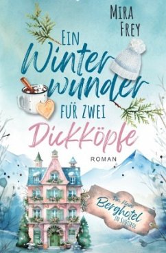 Ein Winterwunder für zwei Dickköpfe - Frey, Mira