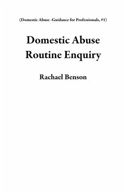 Domestic Abuse Routine Enquiry (Domestic Abuse -Guidance for Professionals, #1) (eBook, ePUB) - Benson, Rachael