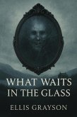 What Waits in the Glass (eBook, ePUB)