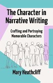 The Character in Narrative Writing. Crafting and Portraying Memorable Characters (eBook, ePUB)
