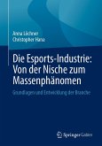 Die Esports-Industrie: Von der Nische zum Massenphänomen (eBook, PDF) Die Esports-Industrie: Von der Nische zum Massenphänomen (eBook, PDF)
