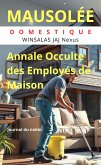 MAUSOLÉE DOMESTIQUE : JOURNAL DU NOBLE - Annale Occulte des Employés de maison (eBook, ePUB)