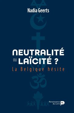 Neutralité ou laïcité ? La Belgique hésite - Nadia Geerts
