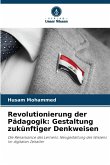 Revolutionierung der Pädagogik: Gestaltung zukünftiger Denkweisen Revolutionierung der Pädagogik: Gestaltung zukünftiger Denkweisen