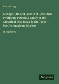 Lineage, Life and Labors of José Rizal, Philippine Patriot; A Study of the Growth of Free Ideas in the Trans Pacific American Territor