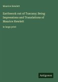Earthwork out of Tuscany; Being Impressions and Translations of Maurice Hewlett