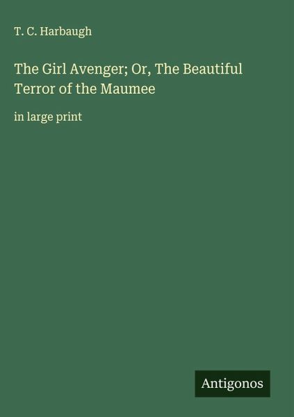 The Girl Avenger; Or, The Beautiful Terror of the Maumee The Girl Avenger; Or, The Beautiful Terror of the Maumee