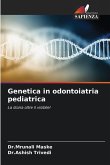 Genetica in odontoiatria pediatrica