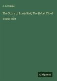 The Story of Louis Riel; The Rebel Chief