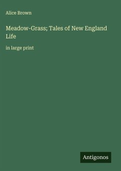 Meadow-Grass; Tales of New England Life - Brown, Alice