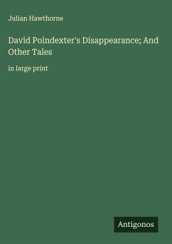 David Poindexter's Disappearance; And Other Tales - Hawthorne, Julian