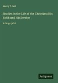 Studies in the Life of the Christian; His Faith and His Service Studies in the Life of the Christian; His Faith and His Service