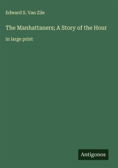 The Manhattaners; A Story of the Hour - Zile, Edward S. Van