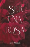 Ser Una Rosa Ser Una Rosa