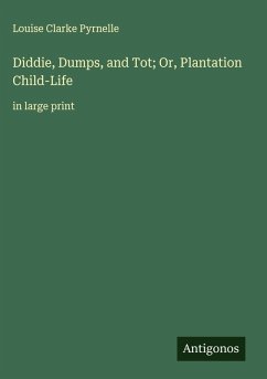 Diddie, Dumps, and Tot; Or, Plantation Child-Life - Pyrnelle, Louise Clarke