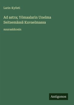 Cover Ad astra; Yömaalarin Unelma Seitsemässä Kuvaelmassa