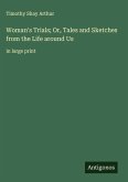 Woman's Trials; Or, Tales and Sketches from the Life around Us