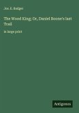 The Wood King; Or, Daniel Boone's last Trail